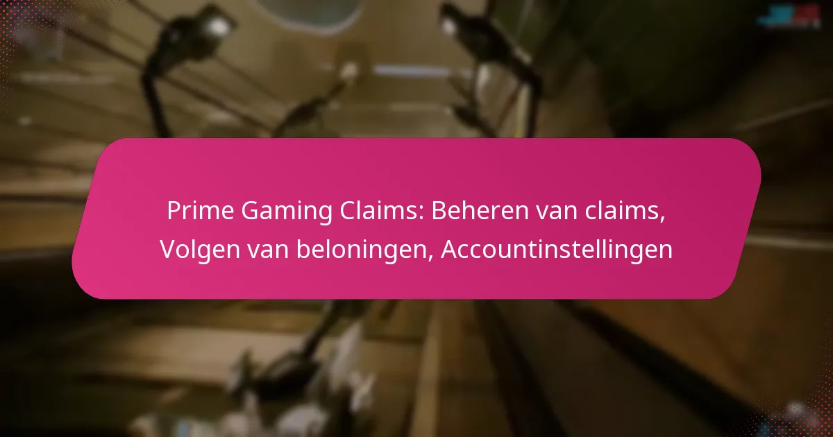 Prime Gaming Claims: Beheren van claims, Volgen van beloningen, Accountinstellingen