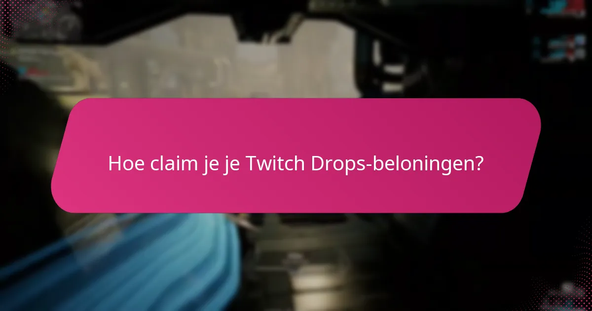 Hoe claim je je Twitch Drops-beloningen?