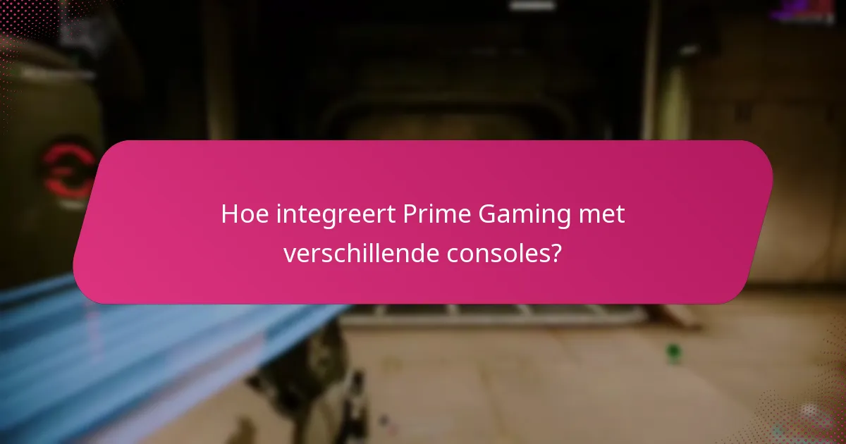 Hoe integreert Prime Gaming met verschillende consoles?