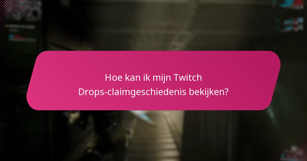 Hoe kan ik mijn Twitch Drops-claimgeschiedenis bekijken?