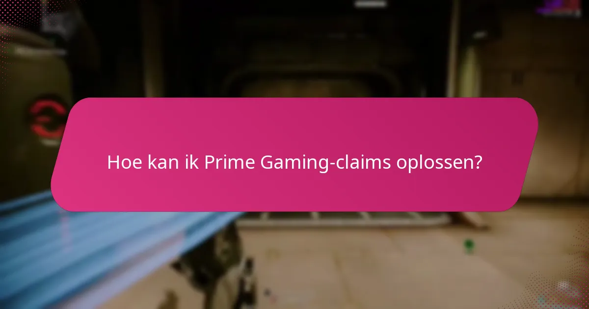 Hoe kan ik Prime Gaming-claims oplossen?