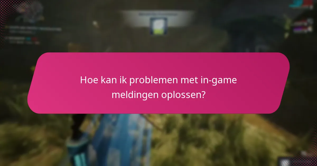 Hoe kan ik problemen met in-game meldingen oplossen?