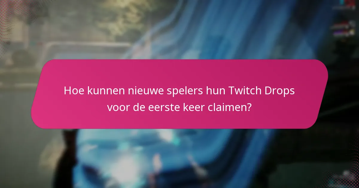 Welke beloningen zijn beschikbaar voor nieuwe spelers via Twitch Drops?