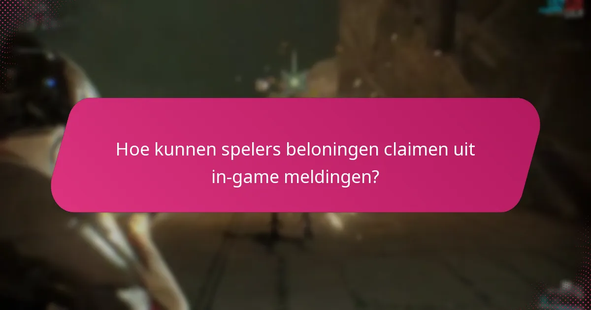 Hoe kunnen spelers beloningen claimen uit in-game meldingen?
