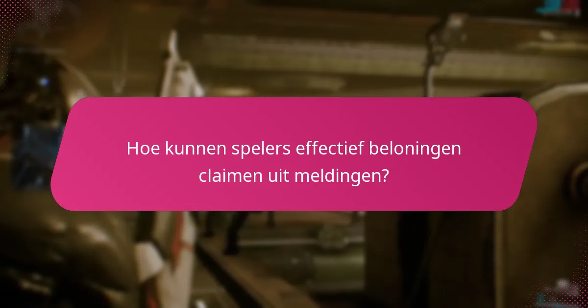 Hoe kunnen spelers effectief beloningen claimen uit meldingen?