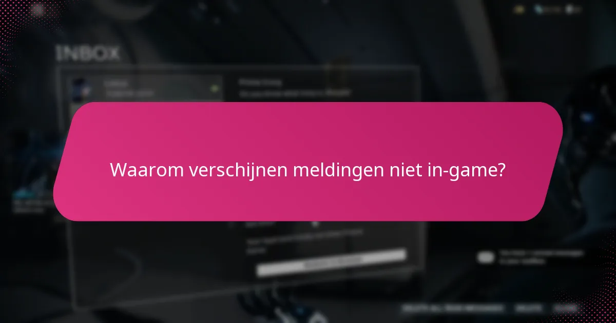 Waarom verschijnen meldingen niet in-game?