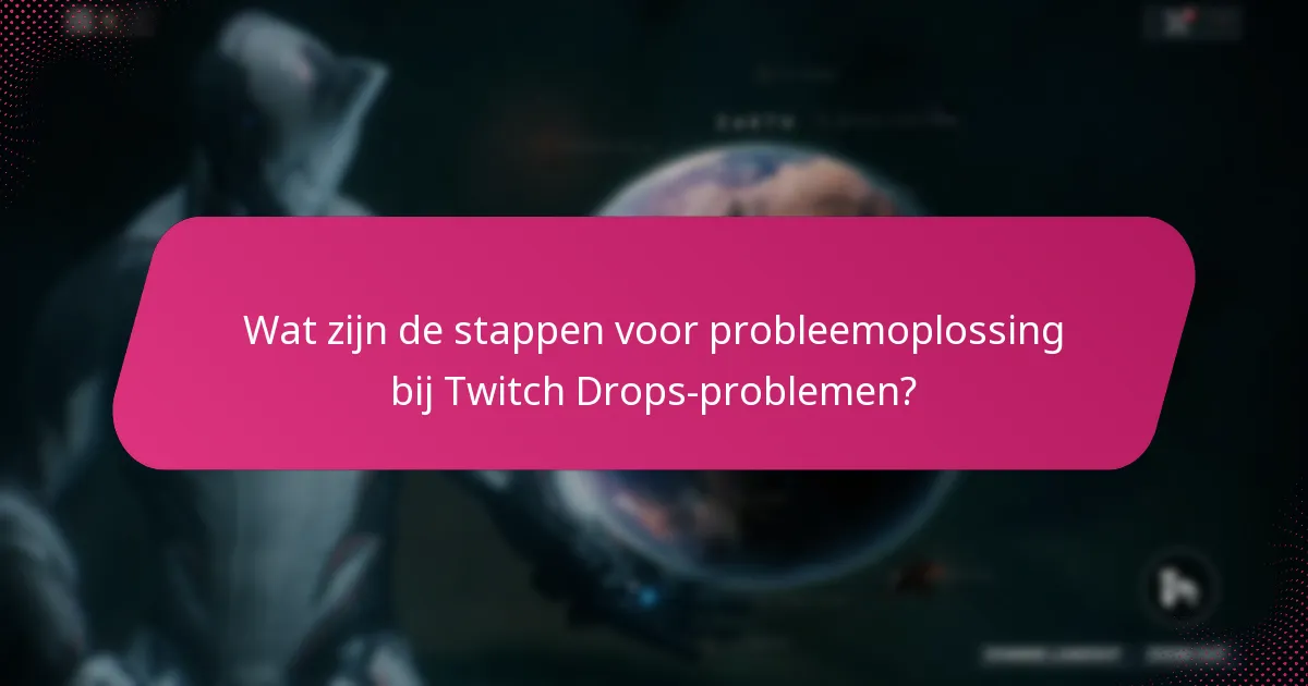 Wat zijn veelvoorkomende verbindingsproblemen met Twitch Drops?