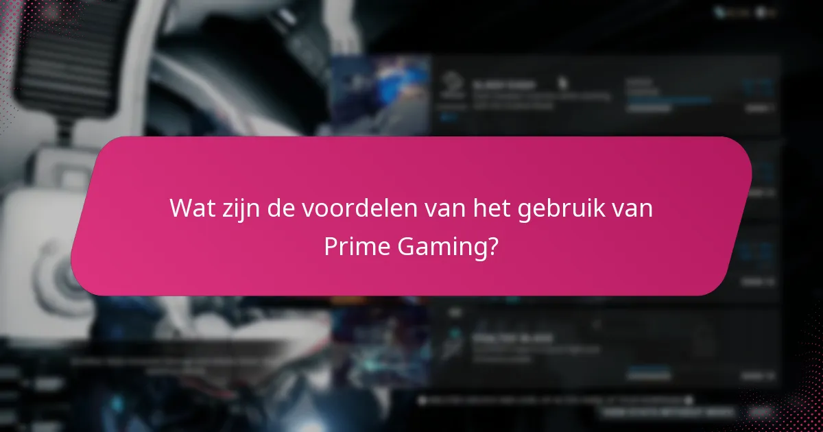 Wat zijn de voordelen van het gebruik van Prime Gaming?