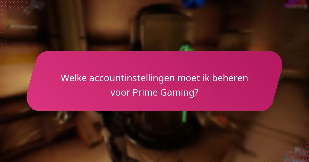 Welke recente wijzigingen hebben invloed op Prime Gaming-claims en beloningen?